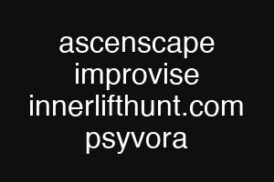 ascenscape improvise innerlifthunt.com psyvora